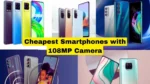 Cheapest Smartphones with 108MP Camera